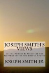 Joseph Smith's Views of the Powers & Policy of the Government of the United States - Joseph Smith Jr.