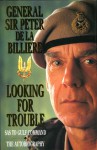 Looking For Trouble: SAS To Gulf Command- The Autobiography - Peter De La Billiere