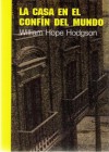 La casa en el confín del mundo - William Hope Hodgson, Francisco Arellano