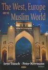 The West, Europe and the Muslim World - Arno Tausch