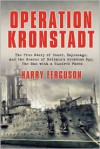 Operation Kronstadt: The Greatest True Story of Honor, Espionage, and the Rescueof Britain'sGreatest Spy, The Man with a Hundred Faces - Harry Ferguson