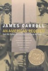 An American Requiem: God, My Father, and the War That Came Between Us - James Carroll