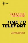 Time to Teleport - Gordon R Dickson