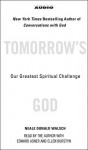 Tomorrow's God: Our Greatest Spiritual Challenge (Audio) - Neale Donald Walsch