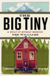 The Big Tiny: A Built-It-Myself Memoir - Dee Williams
