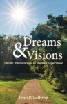 Dreams & Visions: Divine Interventions in Human Experience - John P Lathrop