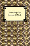 Four Plays by Eugene O'Neill - Eugene O'Neill