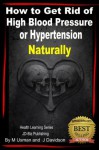 How to Get Rid of High Blood Pressure or Hypertension Naturally - Health Learning Series - John Davidson, Muhamad Usman