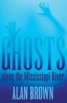 Ghosts along the Mississippi River - Alan Brown