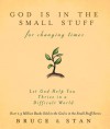 God Is in the Small Stuff for Changing Times: Let God Help You Thrive in a Difficult World - Bruce Bickel, Stan Jantz