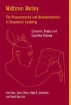 Midbrain Mutiny: The Picoeconomics and Neuroeconomics of Disordered Gambling: Economic Theory and Cognitive Science - Don Ross, Rudy E. Vuchinich