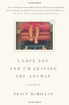 I Love You And I'm Leaving You Anyway - Tracy McMillan