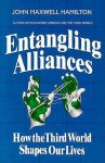 Entangling Alliances: How The Third World Shapes Our Lives - John Maxwell Hamilton, Erlinda Bolido