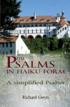 The Psalms In Haiku Form: A Simplified Psalter - Richard Gwyn