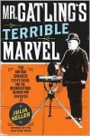 Mr. Gatling's Terrible Marvel - Julia Keller