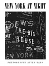 New York at Night: Photography After Dark - Norma Stevens, Yolanda Cuomo, Pete Hamill, Adam Gopnik, Vince Aletti