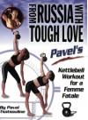 From Russia with Tough Love: Pavel's Kettlebell Workout for a Femme Fatale - Pavel Tsatsouline