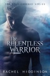 The Relentless Warrior (Star-Crossed #6) - Rachel Higginson