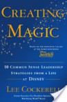 Creating Magic: 10 Common Sense Leadership Strategies from a Life at Disney - Lee Cockerell