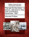 The War for the Union: A Lecture, Delivered in New York and Boston, December, 1861 - Wendell Phillips