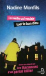 La Vieille qui voulait tuer le bon dieu - Nadine Monfils