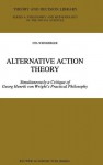 Alternative Handlungstheorie: Gleichzeitig Eine Auseinandersetzung Mit Georg Henrik Von Wrights Praktischer Philosophie - Ota Weinberger