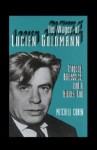 The Wager of Lucien Goldmann: Tragedy, Dialectics, and a Hidden God - Mitchell Cohen