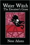 Water Witch: The Deceiver's Grave - Nene Adams