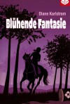 Blühende Fantasie - Diane Karlstrom, Anne Görblich-Baier