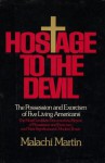 Hostage to the Devil: The Possession and Exorcism of Five Living Americans - Malachi Martin