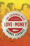 The Exchange-Rate Between Love and Money: A Novel - Thomas Leveritt