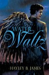 Water Waltz - Hayley B. James