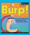 Burp! the Most Interesting Book You'll Ever Read about Eating: The Most Interesting Book You'll Ever Read about Eating - Kids Can Press