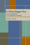 A Chinese Beggars' Den: Poverty And Mobility In An Underclass Community - David C. Schak