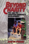 Beyond Charity: The Call to Christian Community Development - John M. Perkins