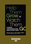 Help Them Grow or Watch Them Go: Career Conversations Employees Want (Large Print 16pt) - Beverly Kaye, Julie Winkle Giulioni