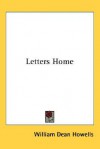 Letters Home - William Dean Howells