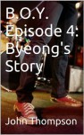 B.O.Y. Episode 4: Byeong's Story - John Thompson