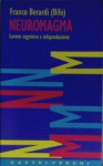 Neuromagma: Lavoro Cognitivo E Infoproduzione - Franco Bifo Berardi