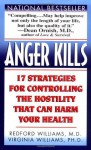 Anger Kills: Seventeen Strategies for Controlling the Hostility That Can Harm Your Health - Redford Williams, Virginia Williams