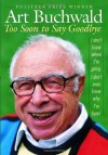 Too Soon to Say Goodbye - Art Buchwald