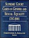 Supreme Court Cases on Gender and Sexual Equality, 1787-2001 - Christopher A. Anzalone, (United States) Supreme Court