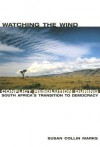 Watching the Wind: Conflict Resolution During South Africa's Transition to Democracy - Susan Collin Marks