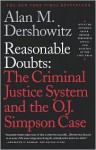 Reasonable Doubts: The Criminal Justice System and the O.J. Simpson Case - Alan M. Dershowitz