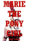 Marie the Pony Girl: A BDSM Erotica Story - Jael Long