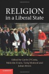 Religion in a Liberal State - Gavin D'Costa, Malcolm Evans, Tariq Modood, Julian Rivers