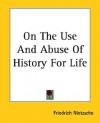 On the Use and Abuse of History (paperback) - Friedrich Nietzsche