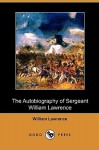 The Autobiography of Sergeant William Lawrence: A Hero of the Peninsular and Waterloo Campaigns (Dodo Press) - William Lawrence, George Nugent Bankes