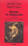 Révolte et mélancolie: Le romantisme à contre-courant de la modernité - Michael Löwy, Robert Sayre