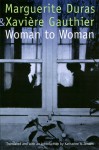 Woman to Woman - Marguerite Duras, Xavière Gauthier, Katharine A. Jensen